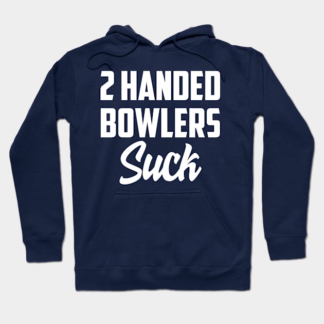 2 Handed bowlers suck Hoodie by AnnoyingBowlerTees